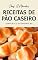 Livro Receitas de Pão Caseiro: Simples e Econômico