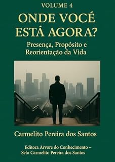 Livro Volume 4 – Onde Você Está Agora?: Presença, Propósito e Reorientação da Vida (COLEÇÃO ONDE VOCÊ SE PERDEU?)