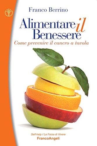 Download Alimentare il benessere. Come prevenire il cancro a tavola: Come prevenire il cancro a tavola (Self-help Vol. 61) (Italian Edition) PDF
