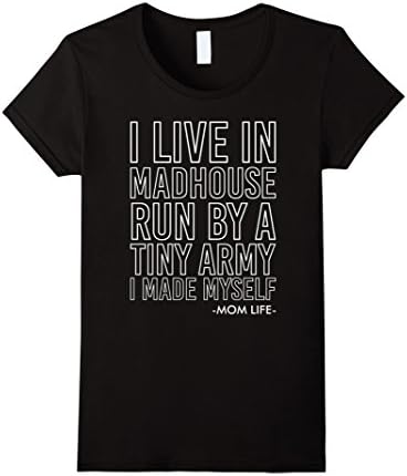 Womens I Live In Madhouse Run By A Tiny Army I Made Myself T-shirt XL Black