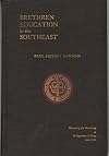 BRETHREN EDUCATION IN THE SOUTHEAST An Account of the Educational Endeavors Among the Brethren People in the Southeastern Region 1857-1955