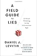 A Field Guide to Lies: Critical Thinking in the Information Age