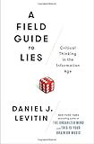 A Field Guide to Lies: Critical Thinking in the Information Age