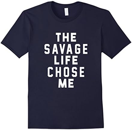 Men's The Savage Life Chose Me Shirt Savage Life T-Shirt Medium Navy