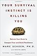 Your Survival Instinct Is Killing You: Retrain Your Brain to Conquer Fear and Build Resilience