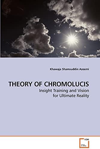 THEORY OF CHROMOLUCIS: Insight Training and Vision for Ultimate Reality