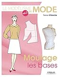 Le modélisme de mode - Volume 3 Moulage, les bases: MOULAGE, LES BASES. (French Edition) by 