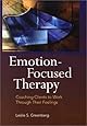 Emotion-Focused Therapy: Coaching Clients to Work Through Their Feelings
