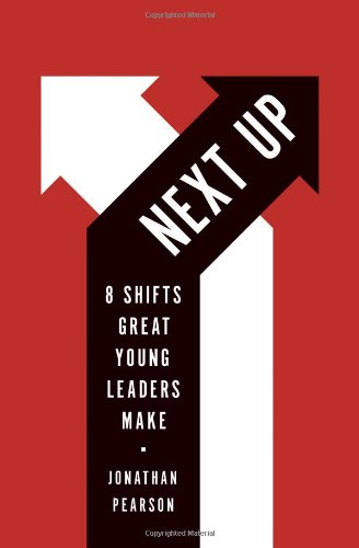 Next Up: 8 Shifts Great Young Leaders Make by Jonathan Pearson