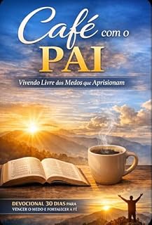 Livro Café com o Pai: 30 Dias Vivendo Livre dos Medos que Aprisionam