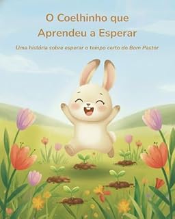 Livro O Coelhinho que Aprendeu a Esperar: Uma história sobre esperar o tempo certo do Bom Pastor (Pequenos Bichinhos, Grandes Lições)