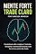 Livro MENTE FORTE, TRADE CLARO: Consistência não é sorte. É método, disciplina e controle emocional. Este livro é o seu ponto de virada.
