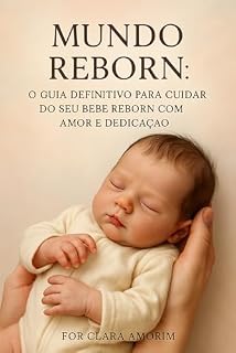 Livro Mundo Reborn Guia Completo: O Guia Definitivo para Cuidar do Seu Bebê Reborn com Amor e Dedicação