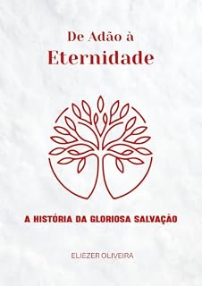 Livro De Adão à Eternidade:: a História da Gloriosa Salvação