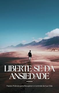 Livro Liberte-se da Ansiedade: Passos Práticos para Recuperar o Controle da Sua Vida