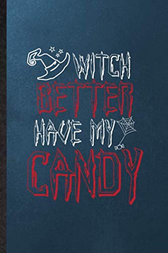 Witch Better Have My Candy: Lined Notebook For Witchcraft Spiritual. Novelty Ruled Journal For Magic Paranormal. Unique Student Teacher Blank Composition Planner Great For Home School Office Writing