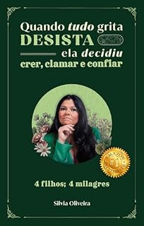 Livro Quando tudo grita desista, ela decidiu crer, clamar e confiar: 4 filhos; 4 milagres