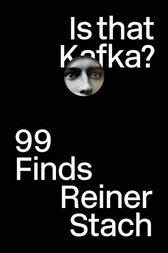 Is that Kafka?: 99 Finds by Reiner Stach