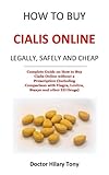 How to Buy Cialis Online Legally,Safely and Cheap: Complete Guide on How to Buy Cialis Online without a Prescription (Including Comparison with Viagra, Levitra, Staxyn and other ED Drugs)