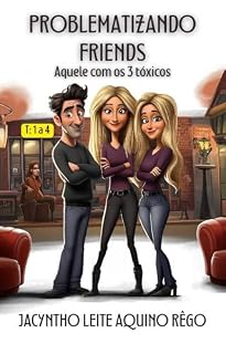Livro Problematizando Friends (Aquele com os 3 Tóxicos): Temporadas 1 a 4