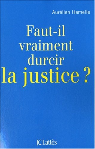 Faut-il vraiment durcir la justice ? by Aurélien Hamelle