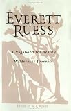 Everett Ruess: A Vagabond for Beauty/ Wilderness Journals Combination Edition by W.L Rusho
