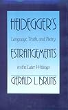 Heidegger's Estrangements : Language, Truth, and Poetry in the Later Writings, Bruns, Gerald L., 0300044208