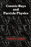 Cosmic Rays and Particle Physics, Gaisser, Thomas K., 0521326672