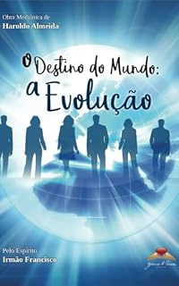 Livro O Destino do Mundo : A Evolução.: Desvende o futuro da humanidade e o seu papel na grande transformação.