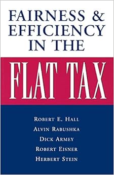 Fairness and Efficiency in the Flat Tax Rabushka, Alvin, Hall, Robert