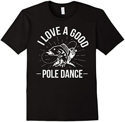 Men's I-Love A Good-Pole-Dance,Funny,Fishing-Lovers,Gift,T-shirt XL Black