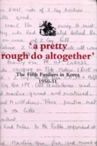 'A Pretty Rough Do Altogether': The Fifth Fusiliers in Korea 1950-1951