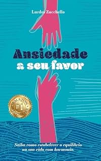 Livro Ansiedade a seu favor: Saiba como estabelecer o equilíbrio na sua vida com harmonia