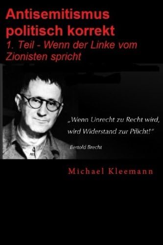 Antisemitismus politisch korrekt: 1. Teil Wenn der Linke vom Zionist spricht (German Edition)