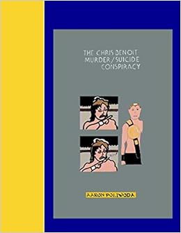 The Chris Benoit Murder Suicide Conspiracy Poliwoda Mr Aaron D 9781511562621 Amazon Com Books The Chris Benoit Murder Suicide Conspiracy Poliwoda Mr Aaron D 9781511562621 Amazon Com Books