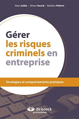 Gérer les risques criminels en entreprise : Stratégies et comportements pratiques by Olivier Hassid, Alain Juillet, Mathieu Pellerin