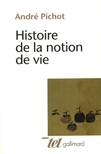 Histoire de la notion de vie (Tel t. 230) (French Edition) by André Pichot