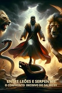 Livro Entre leões e serpentes (Fé Invencível: Desafiando Medos, Moldando Destinos e Encontrando Proteção Divina)