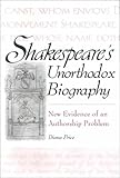 Shakespeare's Unorthodox Biography: New Evidence of an Authorship Problem (Contributions in Drama and Theatre Studies), Diana Price, 0313312028
