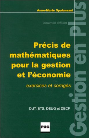 PRECIS DE MATHEMATIQUES POUR LA GESTION ET L'ECONOMIE Nle Ed (GESTION EN PLUS) by A SPALANZANI