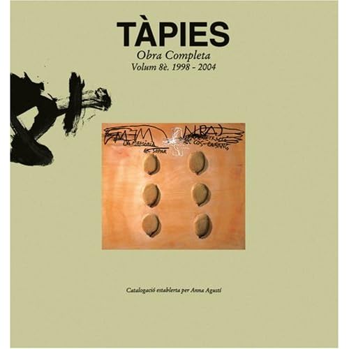 Tàpies Vol. VIII: 1998-2004: Complete Works: 1998-2005 v. 8 (Obras completas) Tàpies Vol. VIII: 1998-2004: Complete Works: 1998-2005 v. 8 (Obras completas)