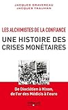 Les alchimistes de la confiance, une histoire des crises monétaires: De Dioclétien à Nixon, de l'or des Medicis à l'euro. (EYROLLES) (French Edition) by