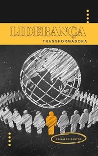 Livro Liderança Transformadora: Sabedoria e Exemplos Práticos da Liderança Cristã através das Escrituras