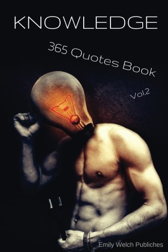 Knowledge Quotes Book Vol.2 :365 Knowledge Quotes Knowledge sayings.: “All things are strange which are worth knowing.”