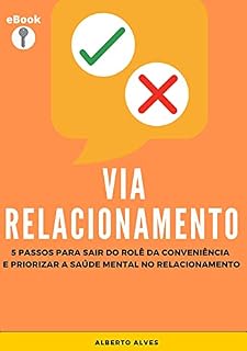 Livro Via Relacionamento: 5 Passos para Sair do Rolê da Conveniência e Priorizar a Saúde Mental no Relacionamento(eBook)