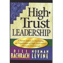 High trust leadership: A proven system for developing an organization of high-performance financial professionals