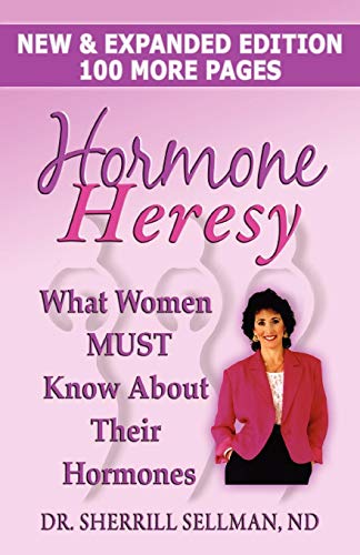 Hormone Heresy What Women Must Know about Their Hormones Hormone Heresy What Women Must Know about Their Hormones