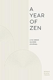 A Year of Zen: A 52-Week Guided Journal (A Year of Daily Reflections)
