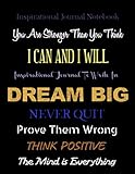 Inspirational Journals Notebook You are Stronger Than You Think - I Can and I Will - Dream Big: Never Quit - Prove Them Wrong - Think Positive - The ... (Inspirational Journals to Write In) by Creative Journals Factory