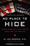 No Place to Hide: A Brain Surgeon's Long Journey Home from the Iraq War by W. Lee Warren